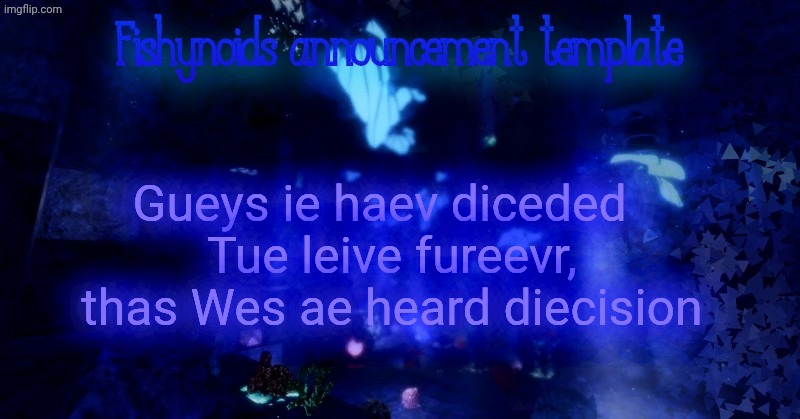 YARRR!!!!!! | Gueys ie haev diceded  
Tue leive fureevr, thas Wes ae heard diecision | image tagged in yarrr,hu,mor | made w/ Imgflip meme maker