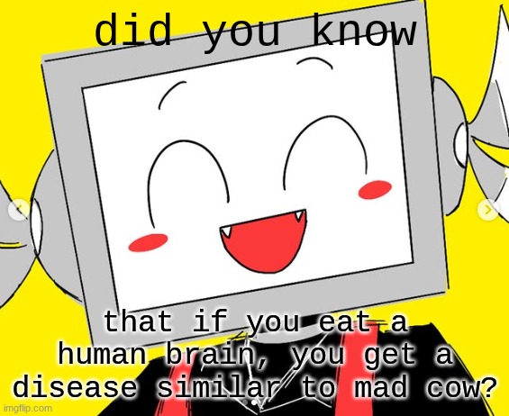 real 1s know what im sayin | did you know; that if you eat a human brain, you get a disease similar to mad cow? | image tagged in butcher vanity icy | made w/ Imgflip meme maker