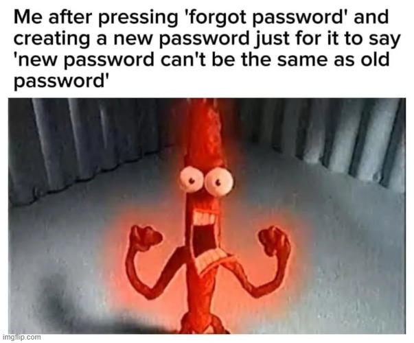 image tagged in password,forgot,new,old | made w/ Imgflip meme maker