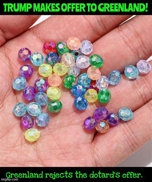 The Art of the Steal | image tagged in the art of the steal,greenland grab,shiny beads,russia or china,maga monarchy,trump snake oil | made w/ Imgflip meme maker