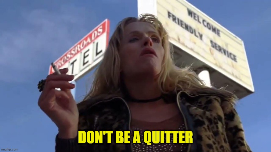 DON'T BE A QUITTER | made w/ Imgflip meme maker