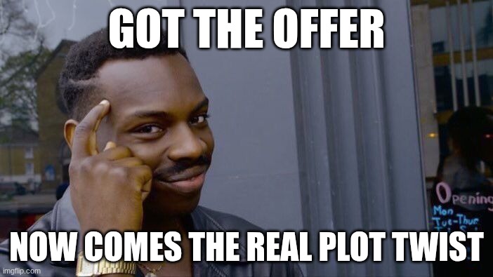 Roll Safe Think About It Meme | GOT THE OFFER; NOW COMES THE REAL PLOT TWIST | image tagged in memes,roll safe think about it | made w/ Imgflip meme maker