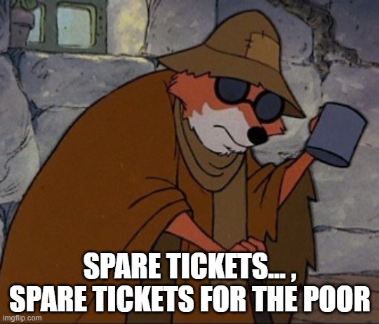 Blind Robin Hood 2 | SPARE TICKETS... ,
SPARE TICKETS FOR THE POOR | image tagged in blind robin hood 2 | made w/ Imgflip meme maker