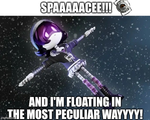 Uzi in space (murder drones) | SPAAAAACEE!!! AND I'M FLOATING IN THE MOST PECULIAR WAYYYY! | image tagged in uzi in space murder drones | made w/ Imgflip meme maker