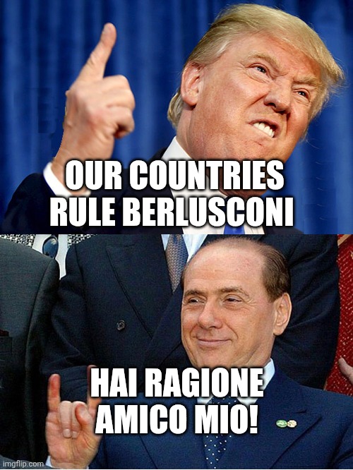 R.I.P to my dear Berlusconi, Who passed in 2023.... | OUR COUNTRIES RULE BERLUSCONI; HAI RAGIONE AMICO MIO! | image tagged in america vs italy | made w/ Imgflip meme maker