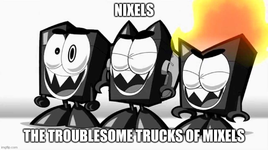 Nixels | image tagged in mixels | made w/ Imgflip meme maker