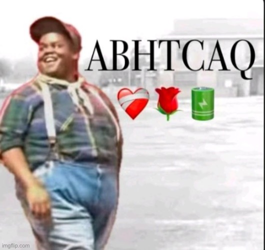 ABHTCAQ | image tagged in abhtcaq | made w/ Imgflip meme maker