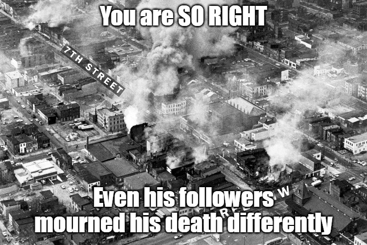 You are SO RIGHT Even his followers mourned his death differently | made w/ Imgflip meme maker