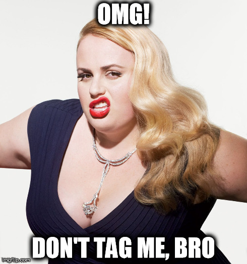 OMG! DON'T TAG ME, BRO | made w/ Imgflip meme maker