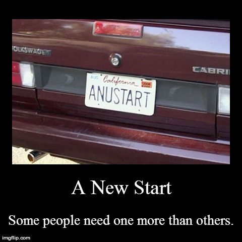 A New Start | A New Start | Some people need one more than others. | image tagged in funny,demotivationals,arrested development,license plate,tv | made w/ Imgflip demotivational maker