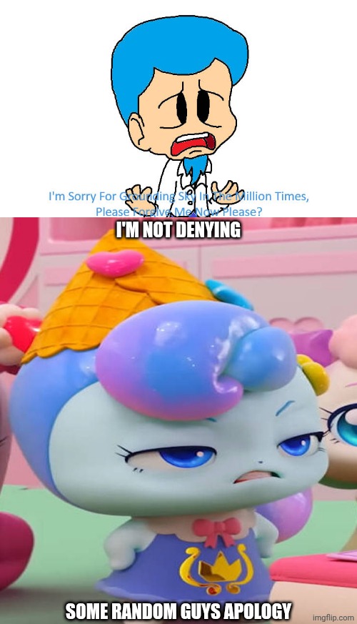 Me Ruining A Fill In Meme #456 | I'M NOT DENYING; SOME RANDOM GUYS APOLOGY | image tagged in ruin this fill in meme 456 | made w/ Imgflip meme maker