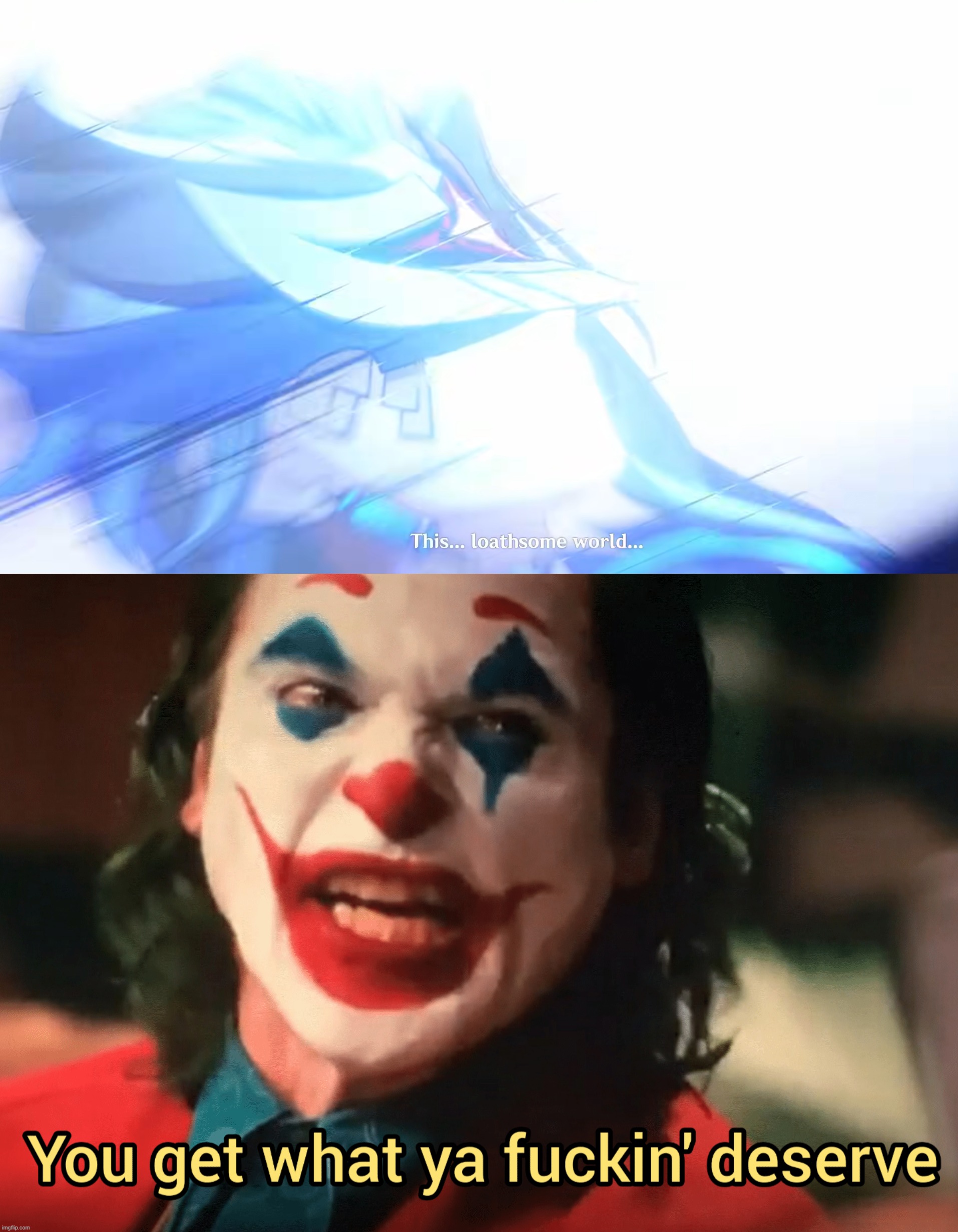 Dottore's deserved death | image tagged in you get what ya f ing deserve joker,genshin impact | made w/ Imgflip meme maker