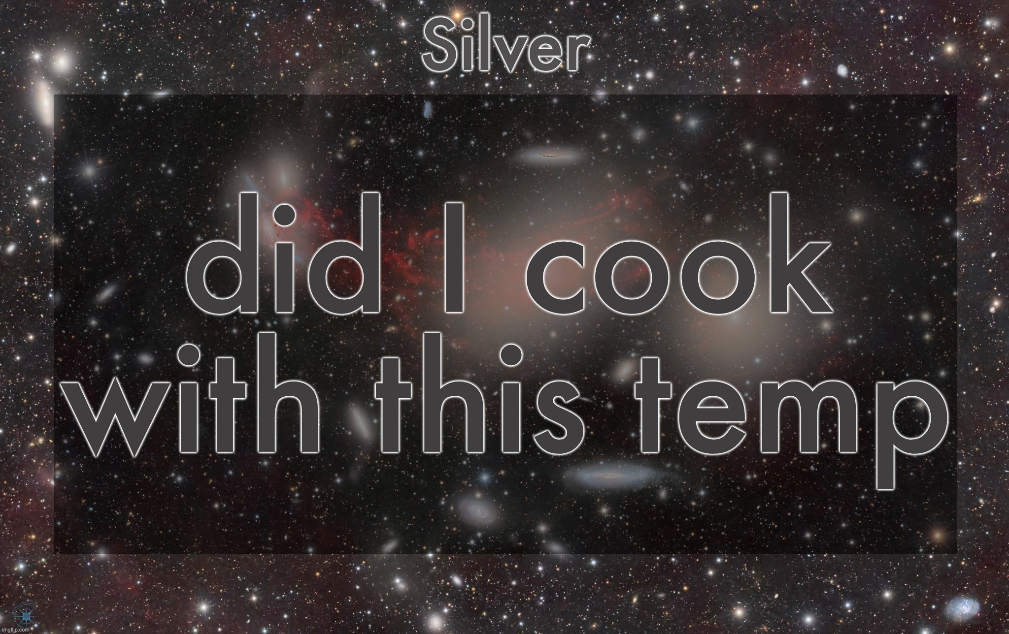 Silver's galaxy announcement temp | did I cook with this temp | image tagged in silver's galaxy announcement temp | made w/ Imgflip meme maker
