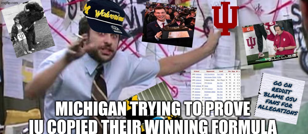 Indiana football meme | MICHIGAN TRYING TO PROVE IU COPIED THEIR WINNING FORMULA | image tagged in memes,college football,football,indiana,ohio state,sports | made w/ Imgflip meme maker