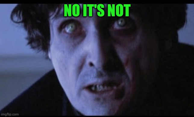 Damian Karras | NO IT'S NOT | image tagged in damian karras | made w/ Imgflip meme maker