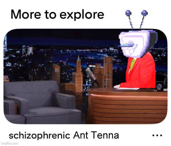 tenna schizophrenia | image tagged in tenna schizophrenia | made w/ Imgflip meme maker