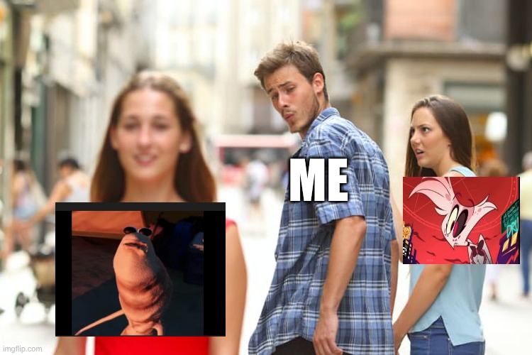 lol | ME | image tagged in memes,distracted boyfriend | made w/ Imgflip meme maker