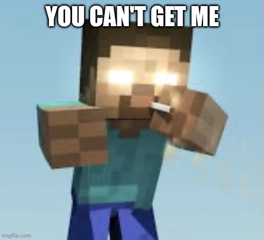 Minecraft Pack | YOU CAN'T GET ME | image tagged in minecraft pack | made w/ Imgflip meme maker