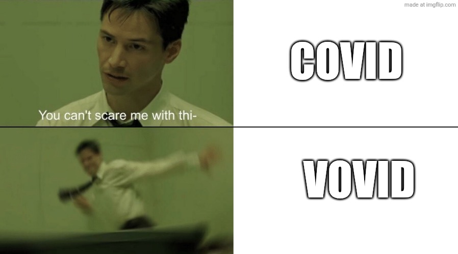 You can't scare me with this | COVID VOVID | image tagged in you can't scare me with this | made w/ Imgflip meme maker