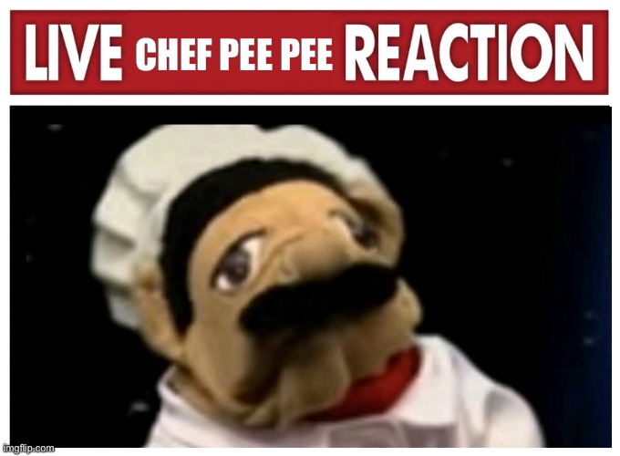 Live Chef Pee Pee Reaction | CHEF PEE PEE | image tagged in live reaction,sml,reaction images | made w/ Imgflip meme maker