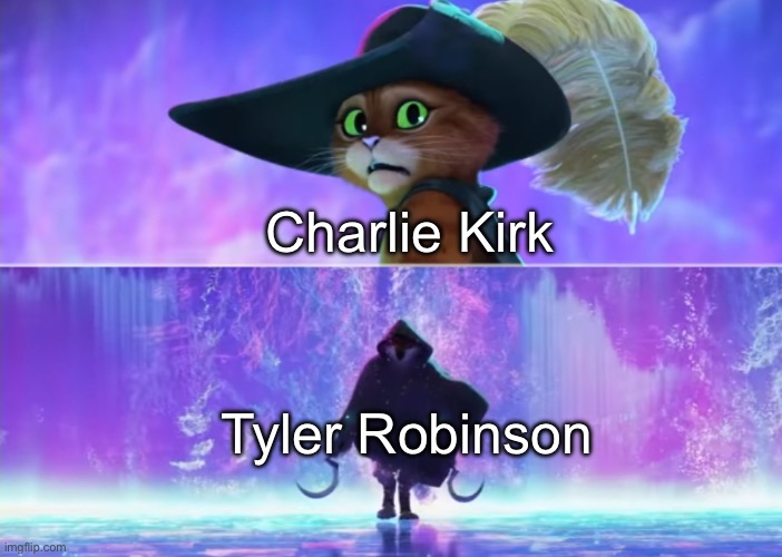 Puss in Boots Scared | Charlie Kirk; Tyler Robinson | image tagged in puss in boots scared,kirk,msmg | made w/ Imgflip meme maker