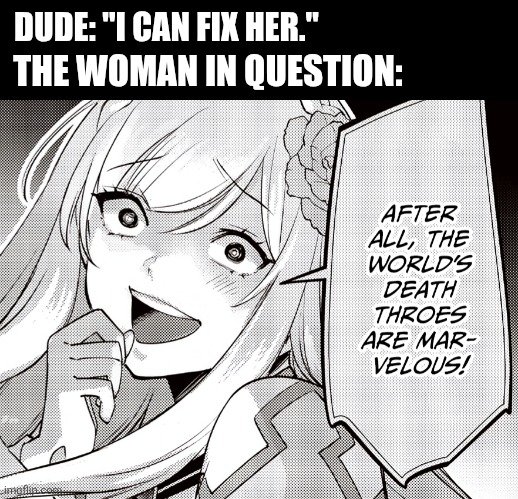 DUDE: "I CAN FIX HER."; THE WOMAN IN QUESTION: | image tagged in memes,generic,villain | made w/ Imgflip meme maker