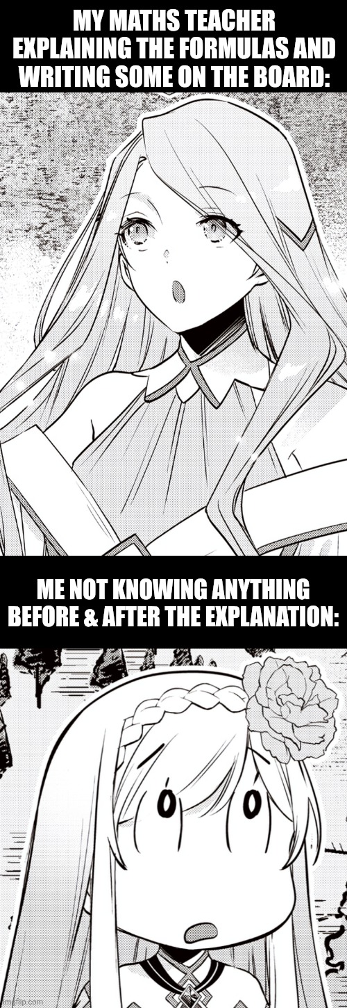 MY MATHS TEACHER EXPLAINING THE FORMULAS AND WRITING SOME ON THE BOARD:; ME NOT KNOWING ANYTHING BEFORE & AFTER THE EXPLANATION: | image tagged in memes,maths,class | made w/ Imgflip meme maker