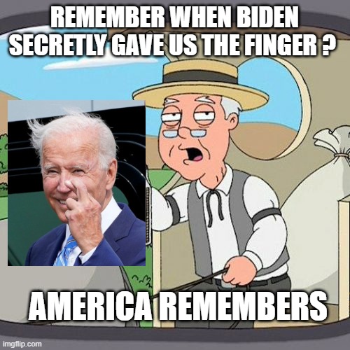 REMEMBER WHEN BIDEN SECRETLY GAVE US THE FINGER ? AMERICA REMEMBERS | image tagged in memes,pepperidge farm remembers | made w/ Imgflip meme maker