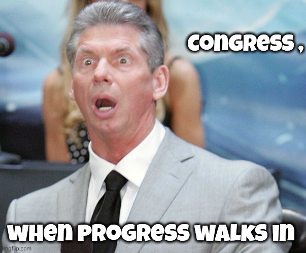 Stunned | Congress , when progress walks in | image tagged in stunned | made w/ Imgflip meme maker