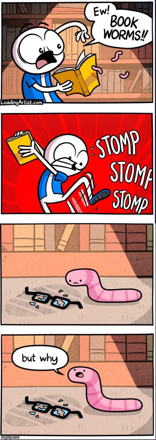 image tagged in comics,loadingartist,books,bookworm,worms,glasses | made w/ Imgflip meme maker