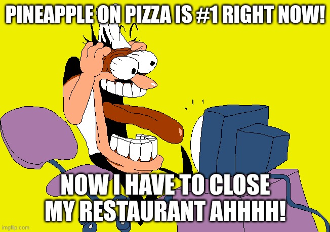 pineapple on pizza be like now | PINEAPPLE ON PIZZA IS #1 RIGHT NOW! NOW I HAVE TO CLOSE MY RESTAURANT AHHHH! | image tagged in peppino screaming at the camera,pineapple pizza,funny memes | made w/ Imgflip meme maker