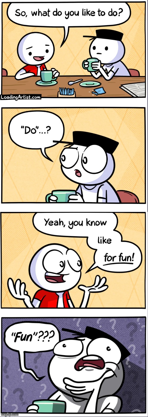 image tagged in comics,loadingartist,fun,hobbies,confused,no life | made w/ Imgflip meme maker