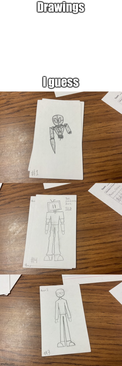 Sorry for not posting much, been busy :( | Drawings; I guess | made w/ Imgflip meme maker