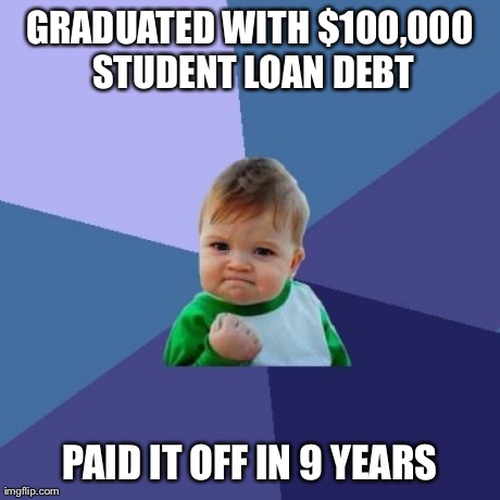 Success Kid Meme | GRADUATED WITH $100,000 STUDENT LOAN DEBT PAID IT OFF IN 9 YEARS | image tagged in memes,success kid,AdviceAnimals | made w/ Imgflip meme maker