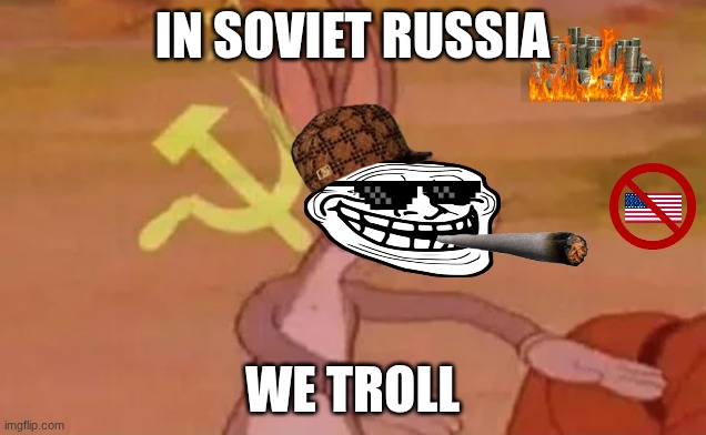 Communism troll | IN SOVIET RUSSIA; WE TROLL | image tagged in bugs bunny communist | made w/ Imgflip meme maker
