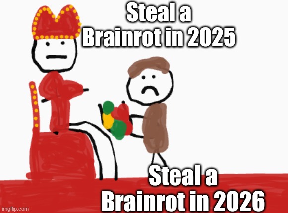 Steal a Brainrot in 2025 vs 2026 | Steal a Brainrot in 2025; Steal a Brainrot in 2026 | image tagged in peasant giving king fruit | made w/ Imgflip meme maker