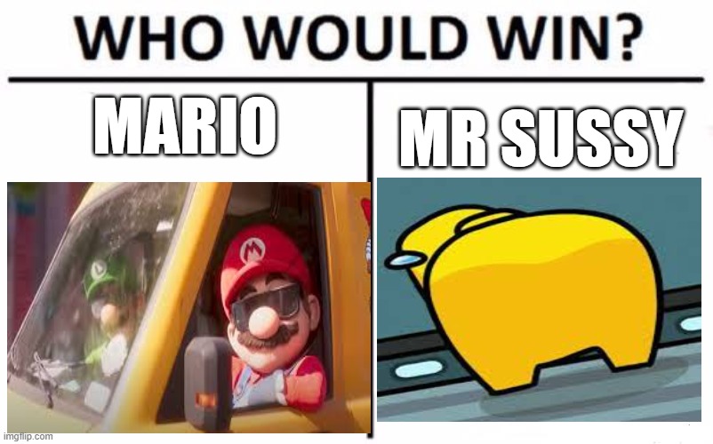 sussy vs mario | MARIO; MR SUSSY | image tagged in memes,who would win,funny,fun,sussy,among us | made w/ Imgflip meme maker