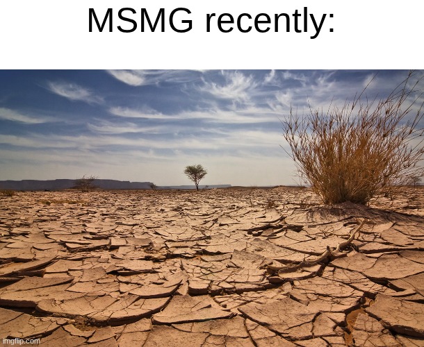 Drought in Australia | MSMG recently: | image tagged in drought in australia | made w/ Imgflip meme maker