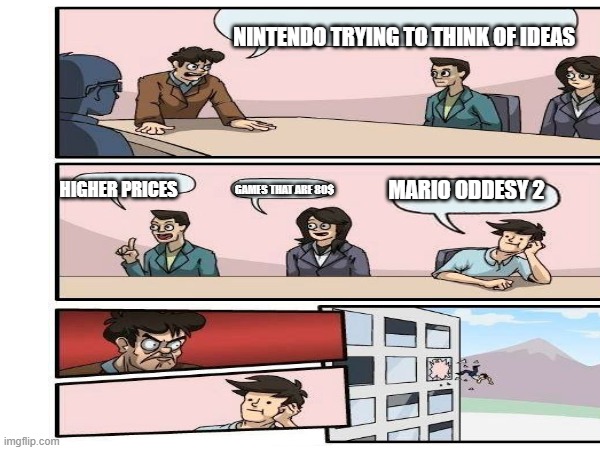 nintendo making bad moves | NINTENDO TRYING TO THINK OF IDEAS; MARIO ODDESY 2; GAMES THAT ARE 80$; HIGHER PRICES | image tagged in funny,nintendo,fun,meme,memes,bruh | made w/ Imgflip meme maker