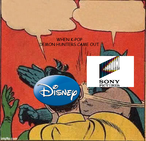 Batman Slapping Robin | WHEN K-POP DEMON HUNTERS CAME OUT | image tagged in memes,batman slapping robin | made w/ Imgflip meme maker