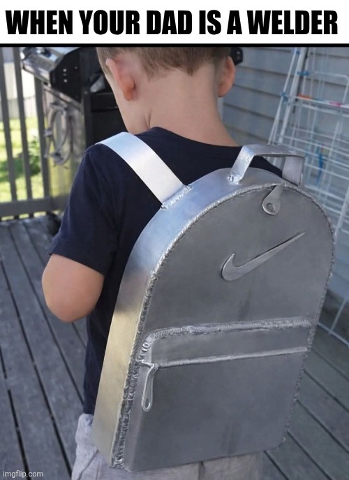 When Your Dad Is A Welder | WHEN YOUR DAD IS A WELDER | made w/ Imgflip meme maker