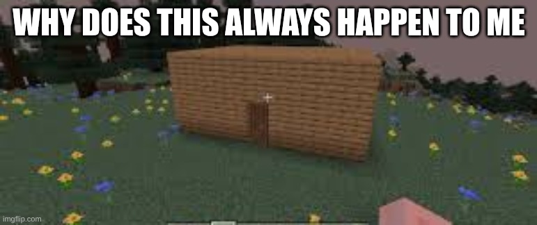 wood box | WHY DOES THIS ALWAYS HAPPEN TO ME | made w/ Imgflip meme maker