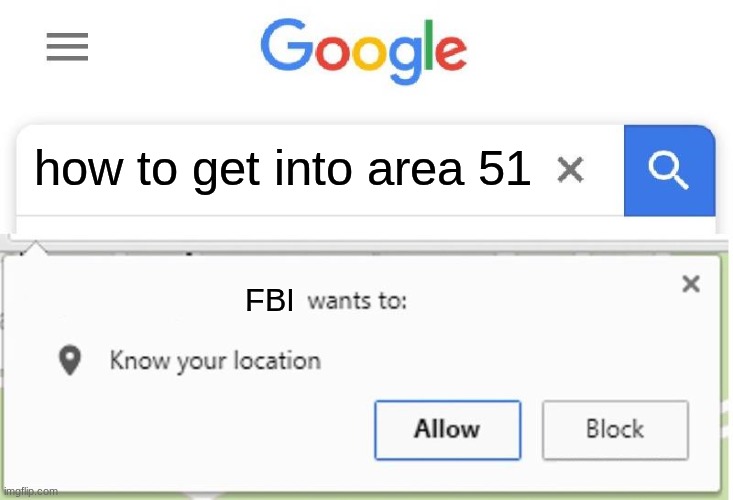 Area 51 | how to get into area 51; FBI | image tagged in wants to know your location,lol,area 51,fbi | made w/ Imgflip meme maker