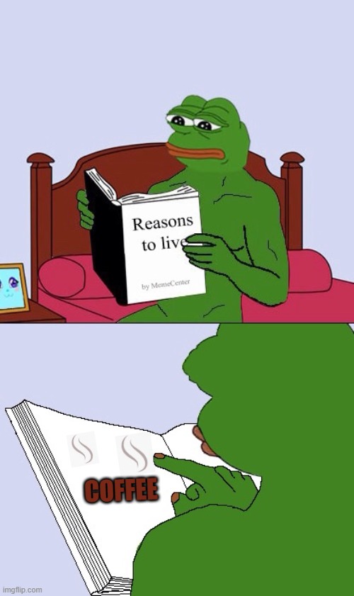 Reasons to Live | COFFEE | image tagged in blank pepe reasons to live,coffee | made w/ Imgflip meme maker