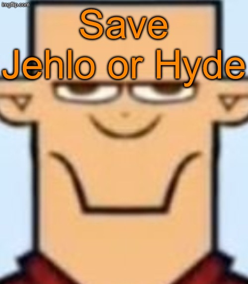 Professional hater vs professional RPer | Save Jehlo or Hyde | image tagged in sped tyler,voting game s15 | made w/ Imgflip meme maker