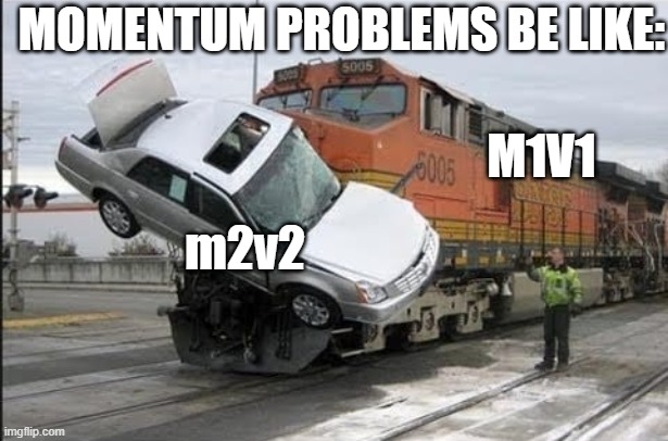 Physics Momentum Collision | MOMENTUM PROBLEMS BE LIKE:; M1V1; m2v2 | image tagged in train hits car | made w/ Imgflip meme maker