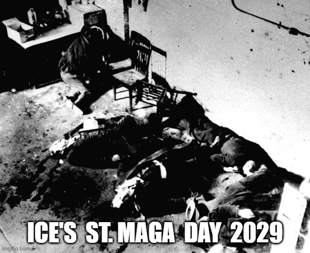 St. MAGA Day | ICE'S  ST. MAGA  DAY  2029 | image tagged in happy valentine's day | made w/ Imgflip meme maker