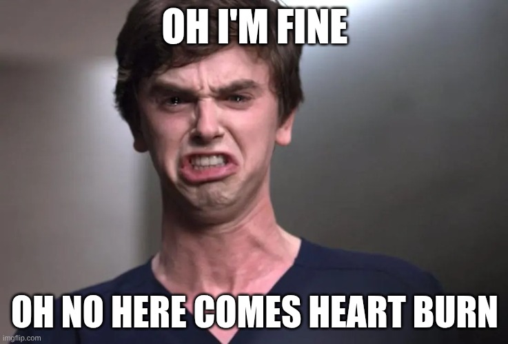 dd | OH I'M FINE; OH NO HERE COMES HEART BURN | image tagged in drake hotline bling | made w/ Imgflip meme maker