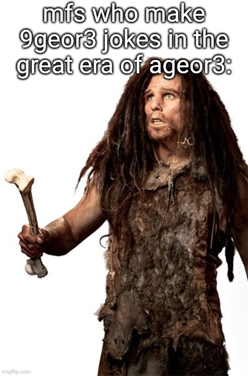 glinko | mfs who make 9geor3 jokes in the great era of ageor3: | made w/ Imgflip meme maker