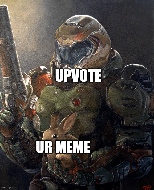 Doom guy holding a rabbit | UR MEME UPVOTE | image tagged in doom guy holding a rabbit | made w/ Imgflip meme maker